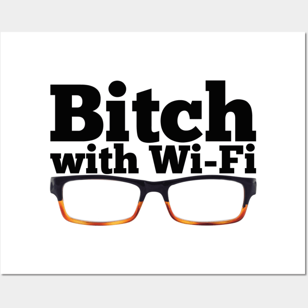 Felicity Smoak - Bitch with Wi-Fi - Glasses Version Wall Art by FangirlFuel